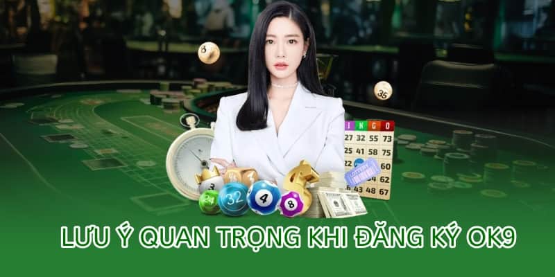 lưu ý quan trọng khi đăng ký ok9