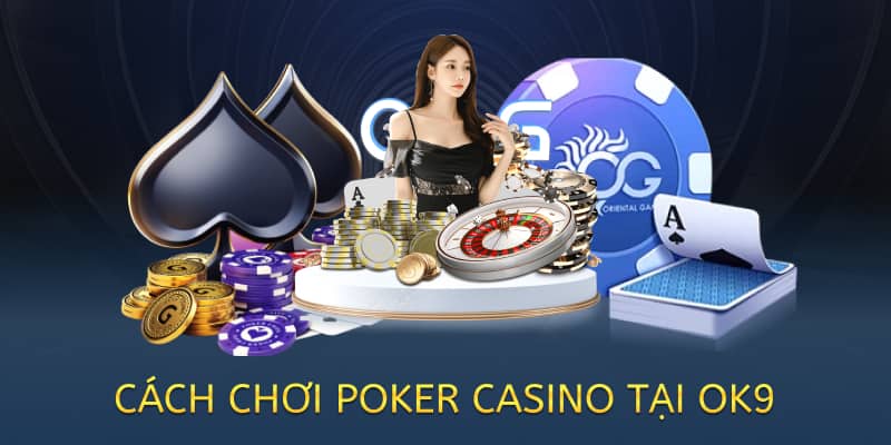 cách chơi poker casino tại ok9